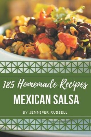 Cover of 185 Homemade Mexican Salsa Recipes