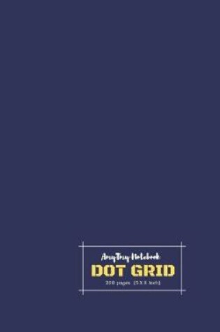 Cover of Dot Grid Notebook - AmyTmy Notebook - 5 x 8 inch - 200 pages