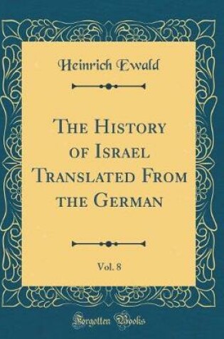 Cover of The History of Israel Translated from the German, Vol. 8 (Classic Reprint)