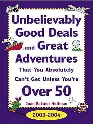 Book cover for Unbelievably Good Deals and Great Adventures That You Absolutely Can't Get Unless You'RE Over 50, 2003-2004