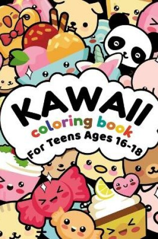 Cover of Kawaii Coloring Book For Teens Ages 16-18
