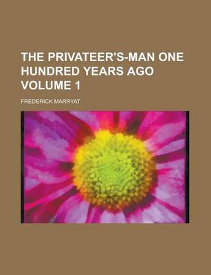 Book cover for The Privateer's-Man One Hundred Years Ago Volume 1