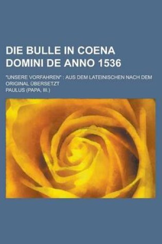 Cover of Die Bulle in Coena Domini de Anno 1536; Unsere Vorfahren