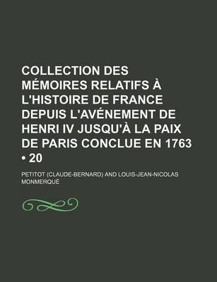 Book cover for Collection Des Memoires Relatifs A L'Histoire de France Depuis L'Avenement de Henri IV Jusqu'a La Paix de Paris Conclue En 1763 (20)