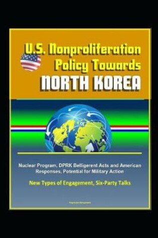 Cover of U.S. Nonproliferation Policy Towards North Korea