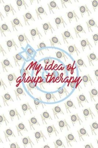 Cover of My Idea Of Group Therapy