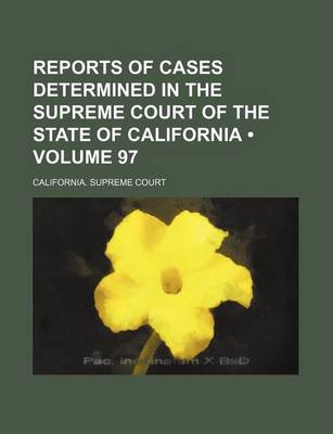 Book cover for Reports of Cases Determined in the Supreme Court of the State of California (Volume 97)