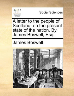 Book cover for A Letter to the People of Scotland, on the Present State of the Nation. by James Boswell, Esq.