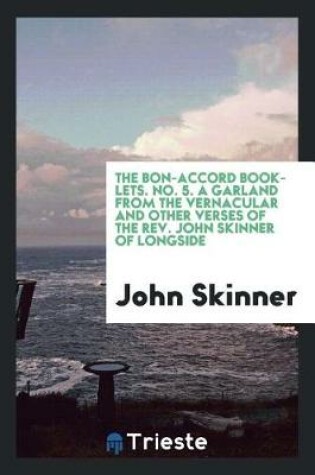 Cover of The Bon-Accord Booklets. No. 5. a Garland from the Vernacular and Other Verses of the Rev. John Skinner of Longside