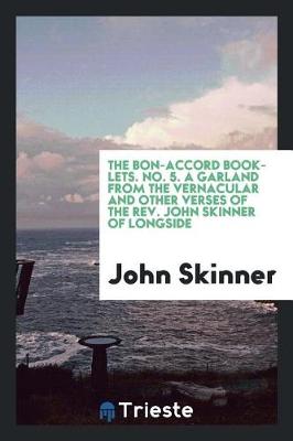 Book cover for The Bon-Accord Booklets. No. 5. a Garland from the Vernacular and Other Verses of the Rev. John Skinner of Longside