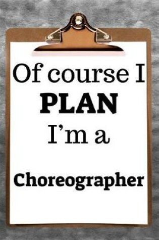 Cover of Of Course I Plan I'm a Choreographer