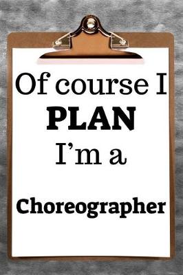 Book cover for Of Course I Plan I'm a Choreographer