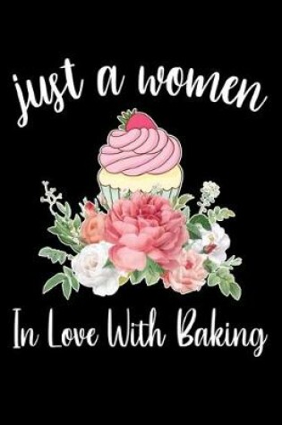 Cover of Just A Women In Love With Baking