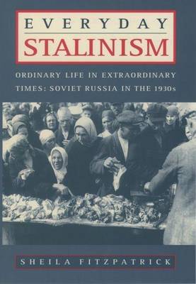 Book cover for Everyday Stalinism: Ordinary Life in Extraordinary Times, Soviet Russia in the 1930s