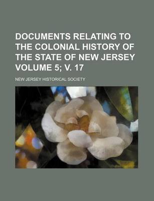 Book cover for Documents Relating to the Colonial History of the State of New Jersey Volume 5; V. 17