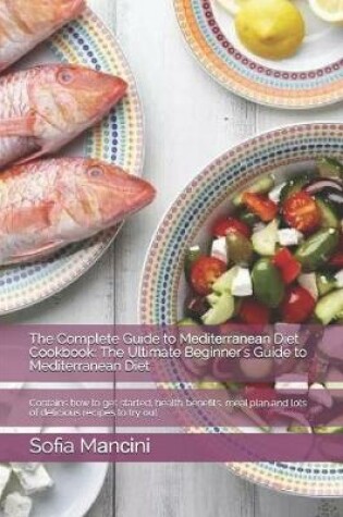 Cover of The Complete Guide to M&#1077;d&#1110;t&#1077;rr&#1072;n&#1077;&#1072;n Diet Cookbook