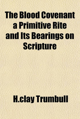 Book cover for The Blood Covenant, a Primitive Rite and Its Bearings on Scripture