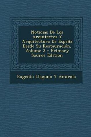 Cover of Noticias de Los Arquitectos y Arquitectura de Espana Desde Su Restauracion, Volume 3