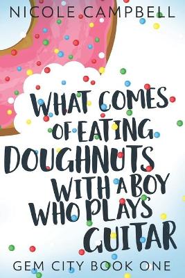Book cover for What Comes Of Eating Doughnuts With A Boy Who Plays Guitar