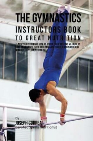Cover of The Gymnastics Instructors Book to Great Nutrition