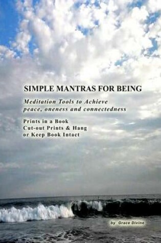 Cover of Simple Mantras for Being Meditation Tolls to Achieve Peace, Oneness and Connectedness
