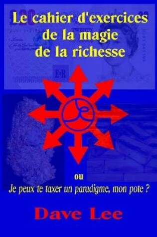 Cover of Le Cahier d'Exercices de la Magie de la Richesse