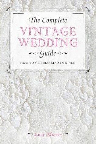 Cover of The Complete Vintage Wedding Guide