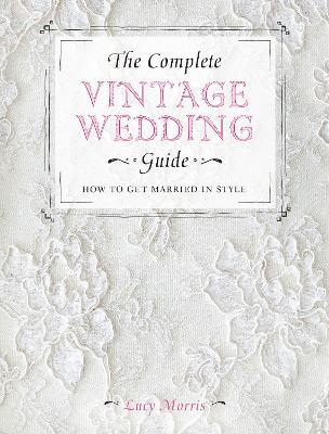 Book cover for The Complete Vintage Wedding Guide