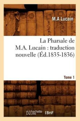 Cover of La Pharsale de M. A. Lucain: Traduction Nouvelle. Tome 1 (Ed.1835-1836)