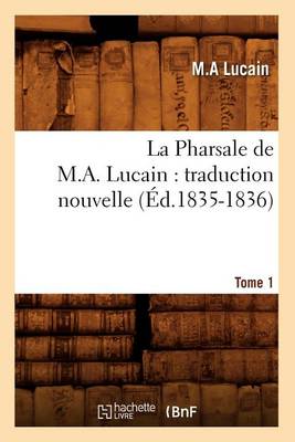 Book cover for La Pharsale de M. A. Lucain: Traduction Nouvelle. Tome 1 (Ed.1835-1836)