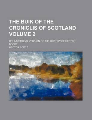 Book cover for The Buik of the Croniclis of Scotland Volume 2; Or, a Metrical Version of the History of Hector Boece