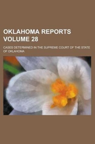 Cover of Oklahoma Reports; Cases Determined in the Supreme Court of the State of Oklahoma Volume 28