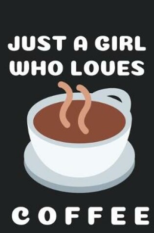 Cover of Just A Girl Who Loves Coffee