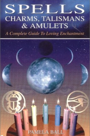 Cover of Spells, Charms, Talismans and Amulets