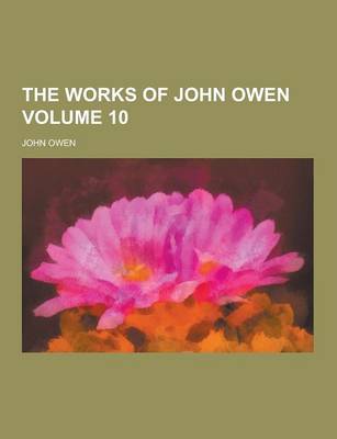 Book cover for The Works of John Owen Volume 10