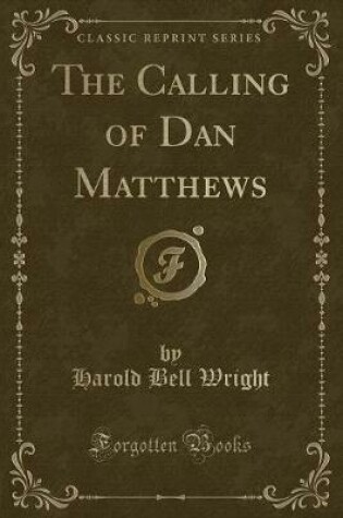 Cover of The Calling of Dan Matthews (Classic Reprint)