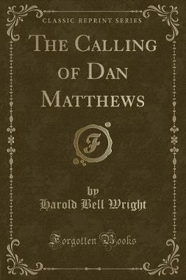 Book cover for The Calling of Dan Matthews (Classic Reprint)