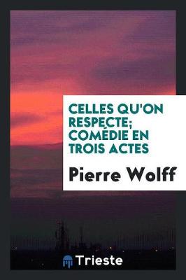 Book cover for Celles Qu'on Respecte; Comedie En Trois Actes