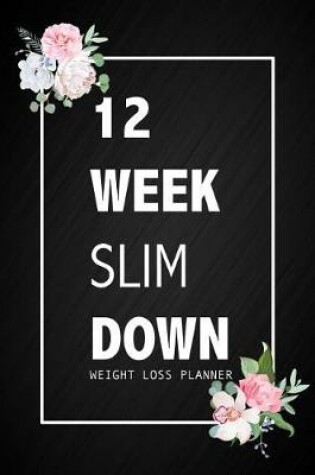 Cover of 12 Week Slim Down Weight Loss Planner