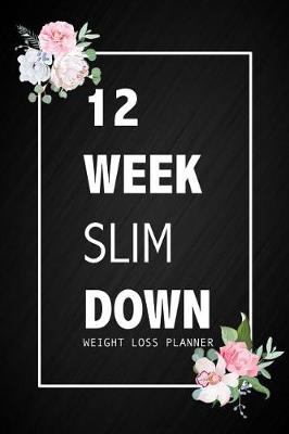 Book cover for 12 Week Slim Down Weight Loss Planner