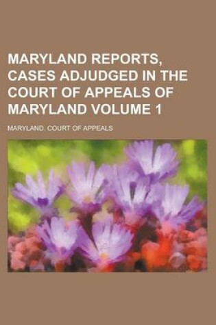 Cover of Maryland Reports, Cases Adjudged in the Court of Appeals of Maryland Volume 1