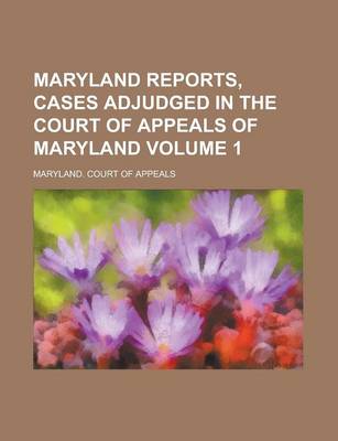 Book cover for Maryland Reports, Cases Adjudged in the Court of Appeals of Maryland Volume 1