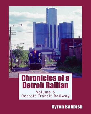 Cover of Chronicles of a Detroit Railfan Volume 5