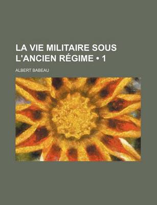 Book cover for La Vie Militaire Sous L'Ancien Regime (1)