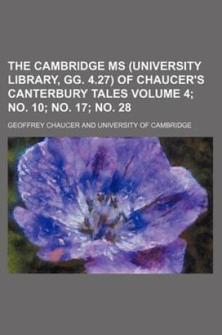 Cover of The Cambridge MS (University Library, Gg. 4.27) of Chaucer's Canterbury Tales Volume 4; No. 10; No. 17; No. 28