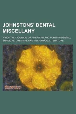 Cover of Johnstons' Dental Miscellany; A Monthly Journal of American and Foreign Dental, Surgical, Chemical and Mechanical Literature