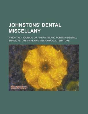 Book cover for Johnstons' Dental Miscellany; A Monthly Journal of American and Foreign Dental, Surgical, Chemical and Mechanical Literature