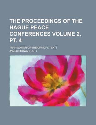 Book cover for The Proceedings of the Hague Peace Conferences; Translation of the Official Texts Volume 2, PT. 4