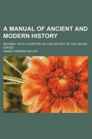 Cover of A Manual of Ancient and Modern History; Revised, with a Chapter on the History of the United States