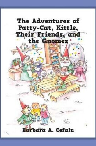 Cover of The Adventures of Patty-Cat, Kittle, Their Friends, and the Gnomes